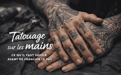 Tatouage sur les mains : ce qu’il faut savoir avant de franchir le pas